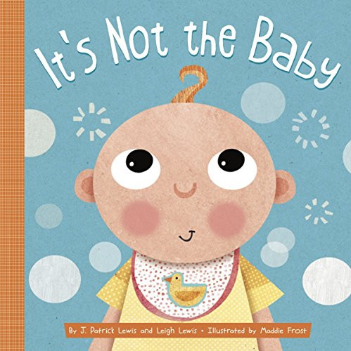 It's Not the Baby by J. Patrick Lewis, Leigh Lewis, Maddie Frost, 9781681521947