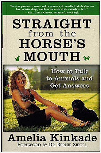 Straight from the Horse's Mouth (How to Talk to Animals and Get Answers) by Amelia Kinkade, Bernie S. Siegel, 9781577315063