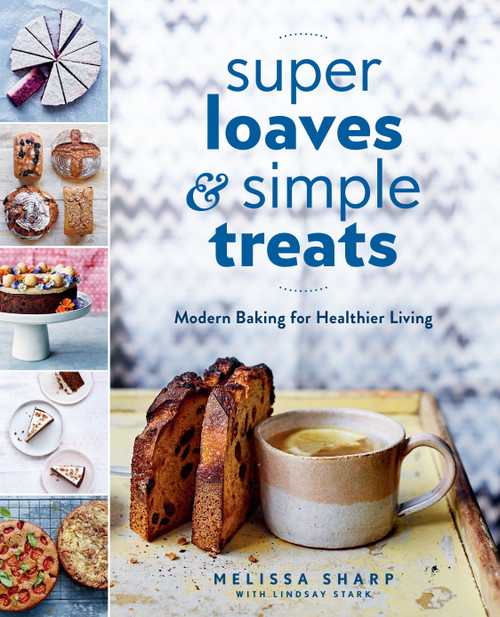 Super Loaves and Simple Treats (Modern Baking for Healthier Living: A Baking Book) by Melissa Sharp, 9780525533764