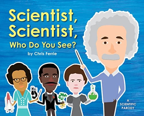 Scientist, Scientist, Who Do You See? by Chris Ferrie, 9781492656180