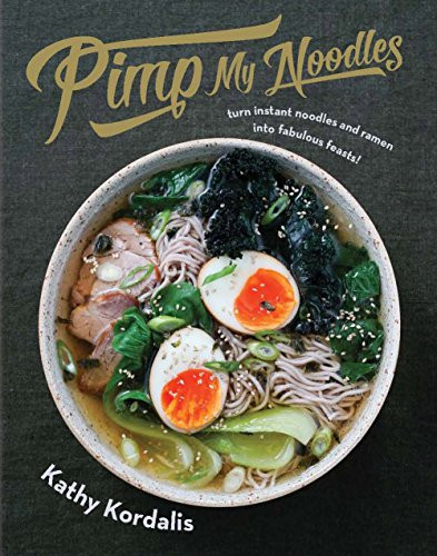 Pimp My Noodles (Turn Instant Noodles and Ramen into Fabulous Feasts) by Kathy Kordalis, Jacqui Melville, 9781784881238