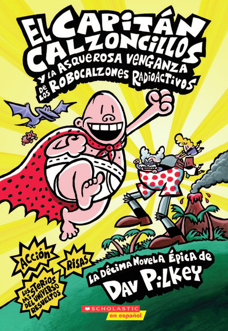 Capitán Calzoncillos y la asquerosa venganza de los robocalzones radioactivos (Captain Underpants #10) (Spanish Edition) by Dav Pilkey, Dav Pilkey, 9780545544566