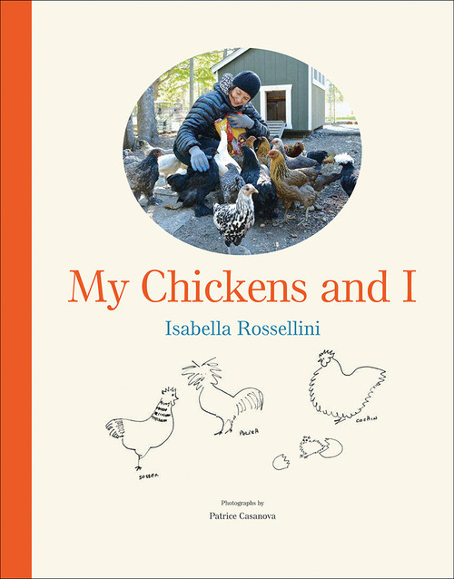 My Chickens and I by Isabella Rossellini, Patrice Casanova, 9781419729911
