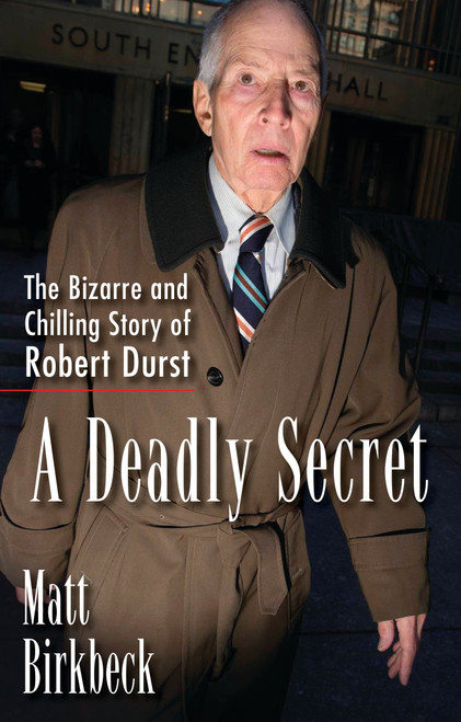 A Deadly Secret (The Bizarre and Chilling Story of Robert Durst) by Matt Birkbeck, 9781101987421