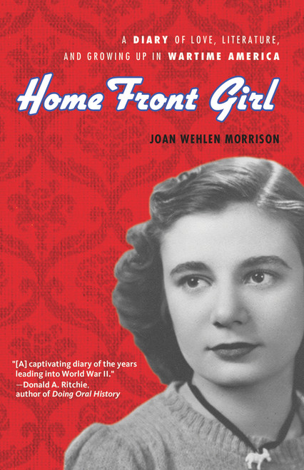 Home Front Girl (A Diary of Love, Literature, and Growing Up in Wartime America) - 9780912777863 by Joan Wehlen Morrison, Susan Signe Morrison, 9780912777863