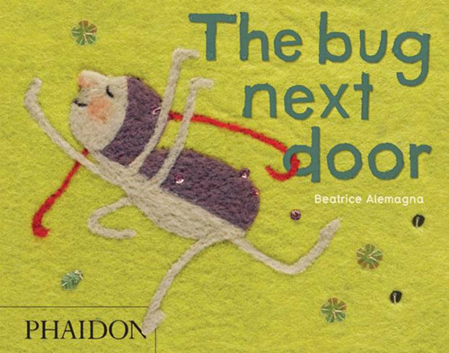 The Bug Next Door by Beatrice Alemagna, Annette David, 9780714863566