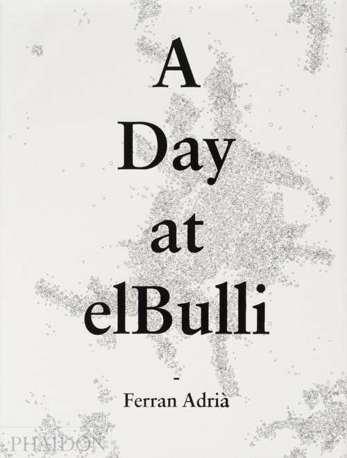 A Day at elBulli (An insight into the ideas, methods and creativity of Ferran Adrià) by Albert Adrià, Juli Soler, Equipo de Edicion, El Bulli, El Bulli, 9780714865508