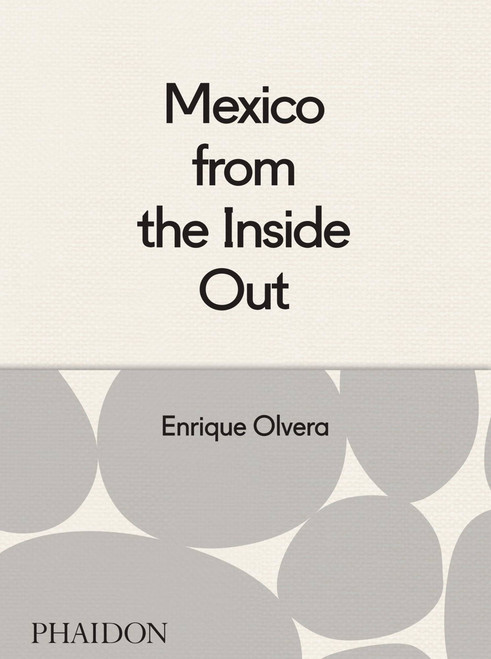 Mexico from the Inside Out by Enrique Olvera, Araceli Paz, 9780714869568