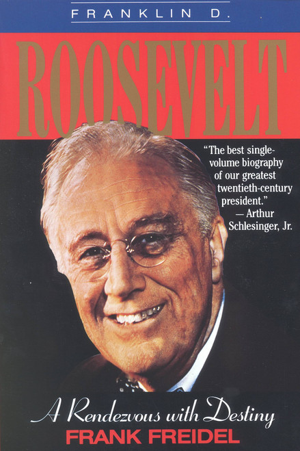 Franklin D. Roosevelt (A Rendezvous with Destiny) by Frank Freidel, 9780316292610
