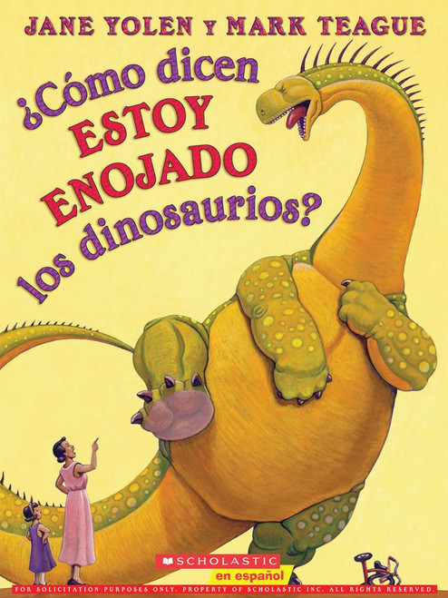 ¿Cómo dicen estoy enojado los dinosaurios? (How Do Dinosaurs Say I'm Mad?) (Spanish Edition) by Jane Yolen, Mark Teague, 9780545627801