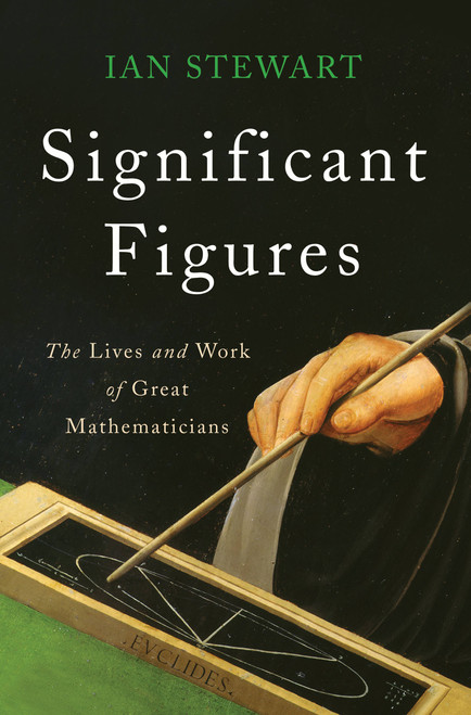 Significant Figures (The Lives and Work of Great Mathematicians) by Ian Stewart, 9780465096121
