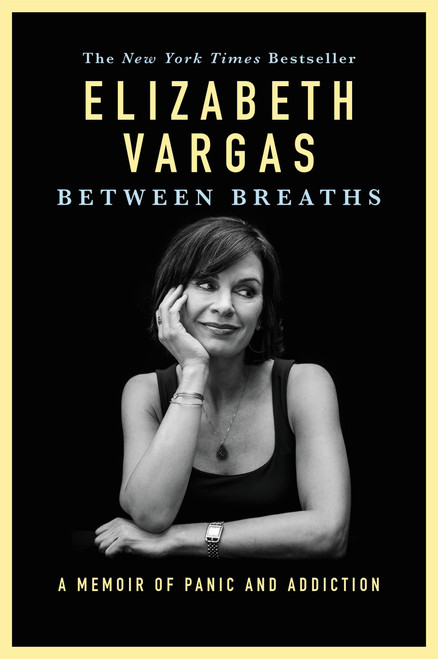Between Breaths (A Memoir of Panic and Addiction) - 9781455559626 by Elizabeth Vargas