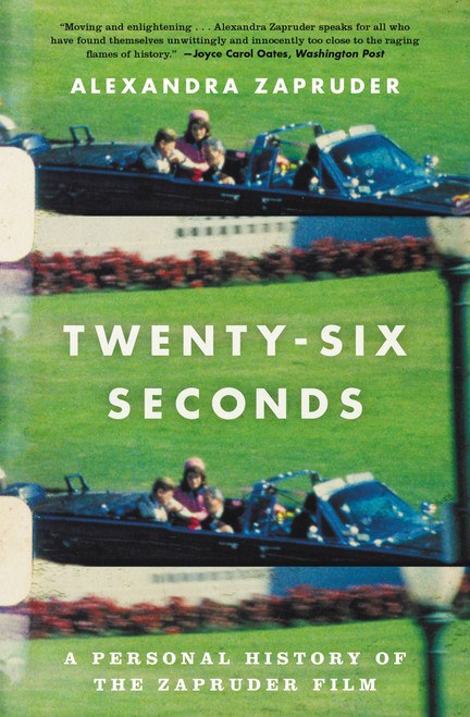 Twenty-Six Seconds (A Personal History of the Zapruder Film) - 9781455574827 by Alexandra Zapruder, 9781455574827