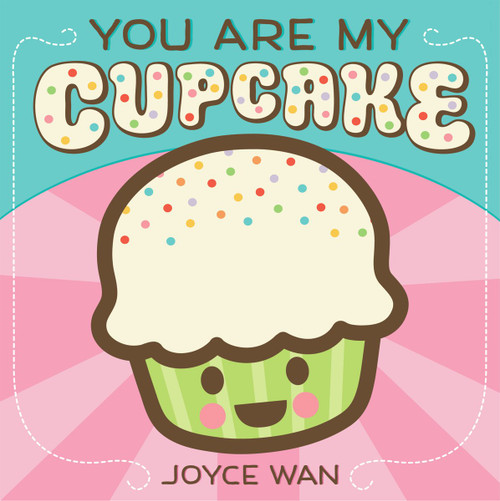 You Are My Cupcake by Joyce Wan, Joyce Wan, 9780545307413