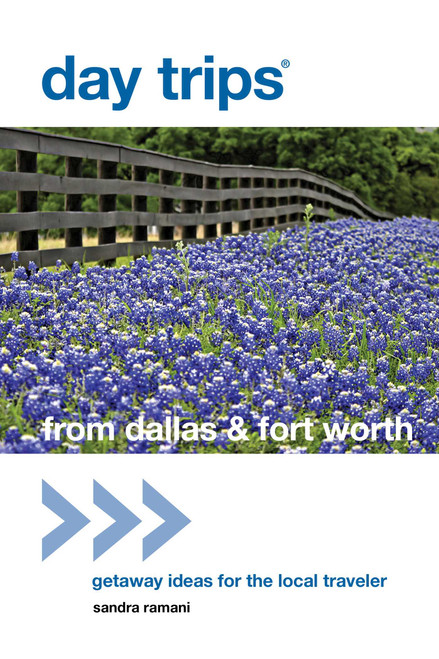 Day Trips® from Dallas & Fort Worth (Getaway Ideas For The Local Traveler) by Sandra Ramani, 9780762786381