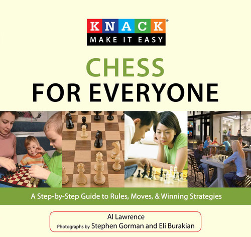 Knack Chess for Everyone (A Step-By-Step Guide To Rules, Moves & Winning Strategies) by Al Lawrence, Eli Burakian, Lev Alburt, 9781599215105