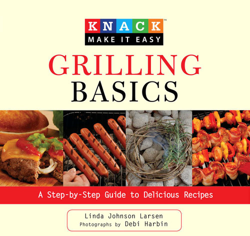 Knack Grilling Basics (A Step-By-Step Guide To Delicious Recipes) by Linda Johnson Larsen, Debi Harbin, 9781599215082