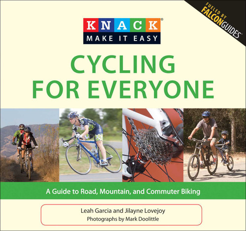 Knack Cycling for Everyone (A Guide To Road, Mountain, And Commuter Biking) by Leah Garcia, Jilayne Lovejoy, Mark Doolittle, 9781599218717
