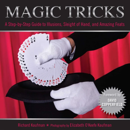 Knack Magic Tricks (A Step-By-Step Guide To Illusions, Sleight Of Hand, And Amazing Feats) by Richard Kaufman, Elizabeth Kaufman, David Copperfield, 9781599217796