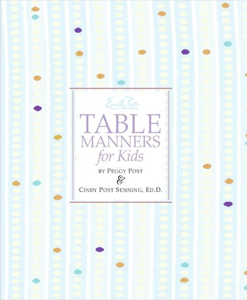 Emily Post's Table Manners for Kids by Cindy P. Senning, Peggy Post, Steve Bjorkman, 9780061117091