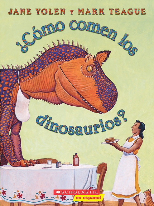 ¿Cómo comen los dinosaurios? (How Do Dinosaurs Eat Their Food?) (Spanish Edition) by Jane Yolen, Mark Teague, 9780439764049
