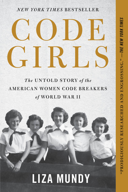 Code Girls (The Untold Story of the American Women Code Breakers of World War II) - 9780316439893 by Liza Mundy, 9780316439893