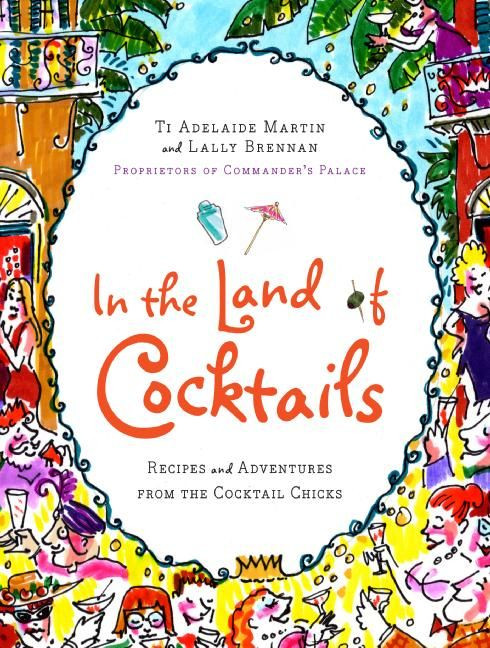 In the Land of Cocktails (Recipes and Adventures from the Cocktail Chicks) by Ti Adelaide Martin, Lally Brennan, 9780061119866