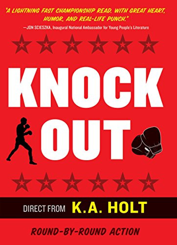 Knockout ((Middle Grade Novel in Verse, Themes of Boxing, Personal Growth, and Self Esteem, House Arrest Companion Book)) - 9781452163581 by K.A. Holt, 9781452163581