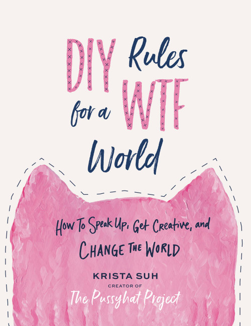 DIY Rules for a WTF World (How to Speak Up, Get Creative, and Change the World) by Krista Suh, 9781538712337