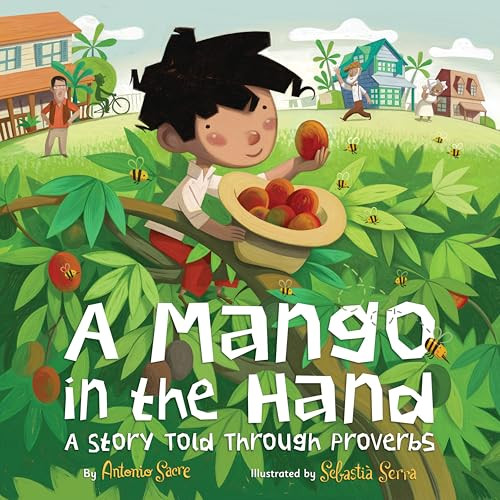 A Mango in the Hand (A Story Told Through Proverbs) by Antonio Sacre, Sebastia Serra, 9780810997349
