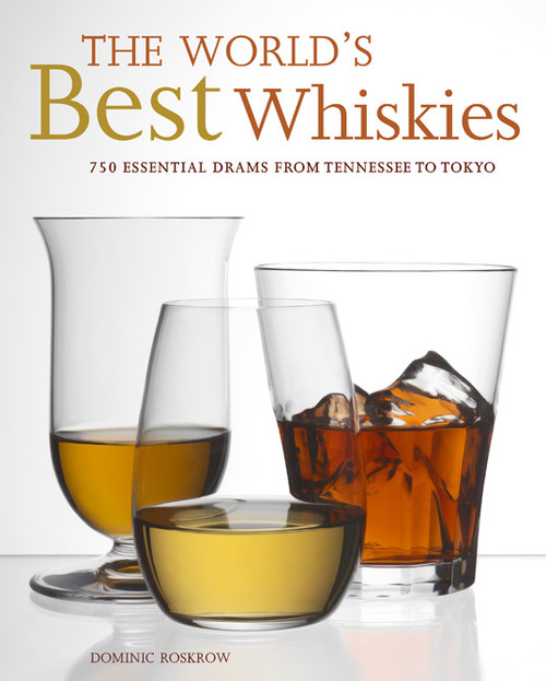 The World's Best Whiskies (750 Essential Drams from Tennessee to Tokyo) by Dominic Roskrow, 9781584798866