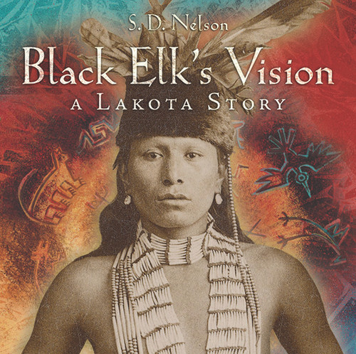 Black Elk's Vision (A Lakota Story) - 9780810983991 by S. D. Nelson, 9780810983991
