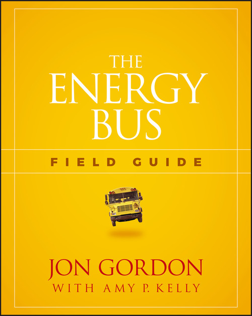 The Energy Bus Field Guide by Jon Gordon, Amy P. Kelly, 9781119412458