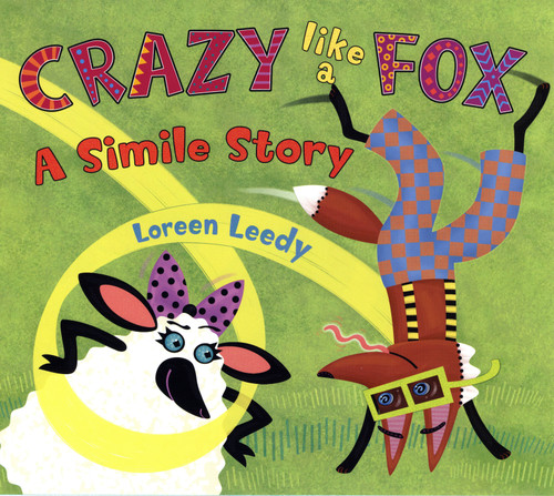Crazy Like a Fox (A Simile Story) by Loreen Leedy, 9780823422487