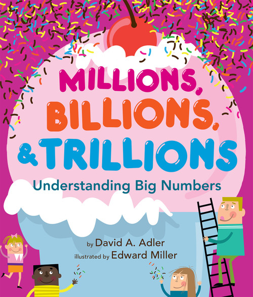 Millions, Billions, & Trillions (Understanding Big Numbers) by David A. Adler, Edward Miller, 9780823424030