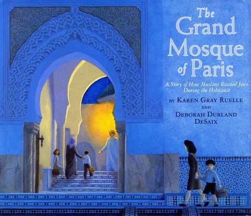 The Grand Mosque of Paris (A Story of How Muslims Rescued Jews During the Holocaust) by Karen Gray Ruelle, Deborah Durland Desaix, 9780823421596