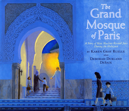 The Grand Mosque of Paris (A Story of How Muslims Rescued Jews During the Holocaust) - 9780823423040 by Karen Gray Ruelle, Deborah Durland Desaix, 9780823423040