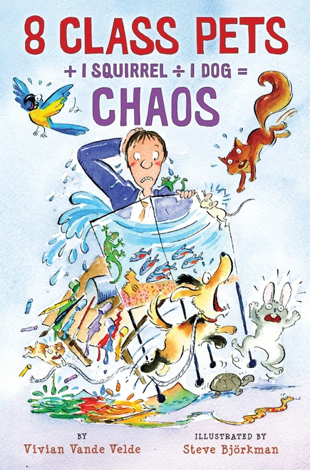8 Class Pets + 1 Squirrel ÷ 1 Dog = Chaos - 9780823425945 by Vivian Vande Velde, Steve Björkman, 9780823425945