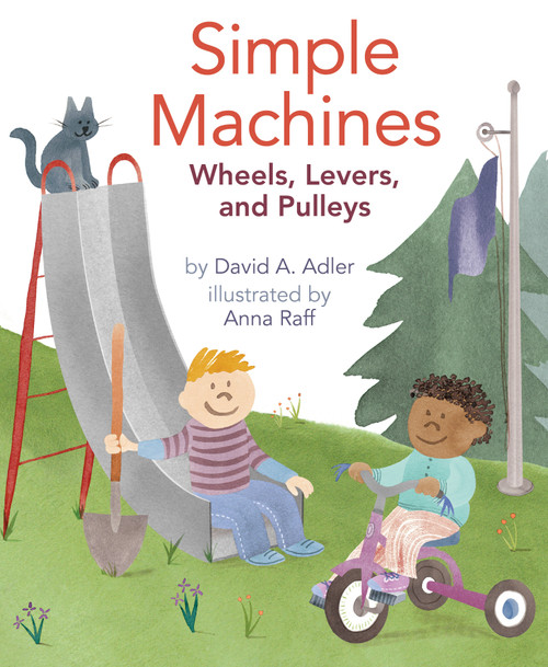 Simple Machines (Wheels, Levers, and Pulleys) - 9780823435722 by David A. Adler, Anna Raff, 9780823435722