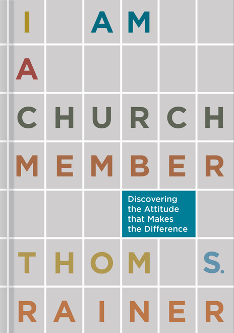 I Am a Church Member (Discovering the Attitude that Makes the Difference) by Thom S. Rainer, 9781433679735