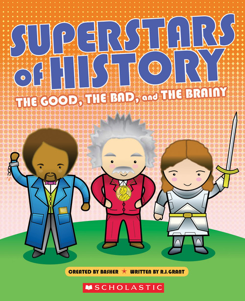 Superstars of History: The Good, The Bad, and the Brainy by R. G. Grant, Simon Basher, 9780545680240