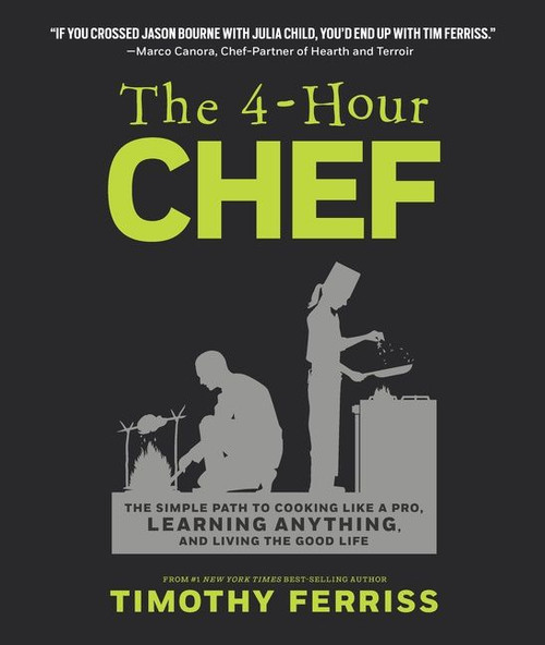The 4-Hour Chef (The Simple Path to Cooking Like a Pro, Learning Anything, and Living the Good Life) by Timothy Ferriss, 9781328519160