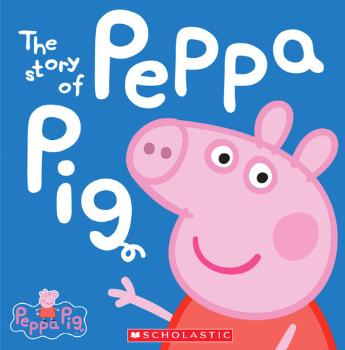The Story of Peppa Pig (Peppa Pig) by Scholastic, 9780545468053
