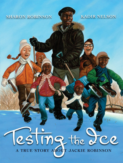 Testing the Ice: A True Story About Jackie Robinson by Sharon Robinson, Kadir Nelson, 9780545052511