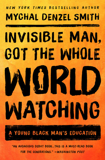 Invisible Man, Got the Whole World Watching (A Young Black Man's Education) - 9781568589770 by Mychal Denzel Smith, 9781568589770