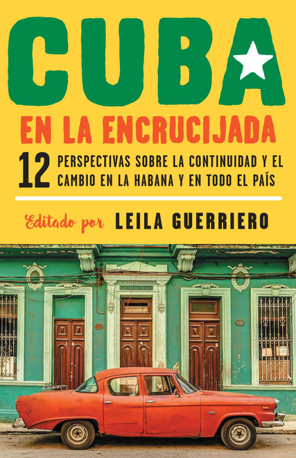 Cuba en la encrucijada / Cuba on the Verge: 12 Writers on Continuity and Change  in Havana and Across the (Spanish Edition) by Leila Guerriero, 9780525563228