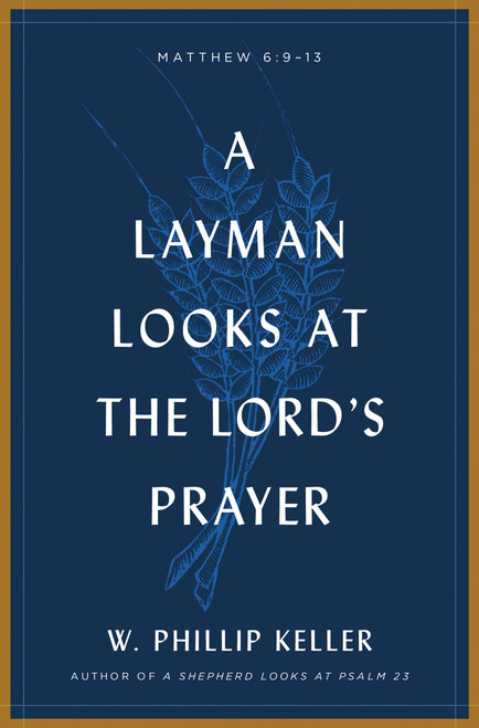 A Layman Looks at the Lord's Prayer by W Phillip Keller, 9780802415660