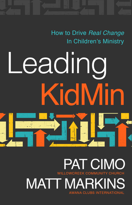 Leading KidMin (How to Drive Real Change in Children's Ministry) by Pat Cimo, Matt Markins, Edward Stetzer, 9780802414649