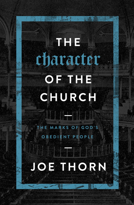 The Character of the Church (The Marks of God's Obedient People) by Joe Thorn, 9780802414717