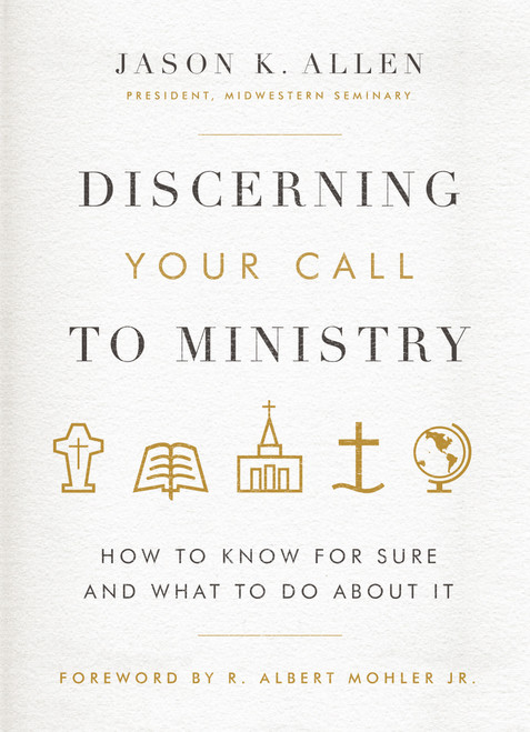 Discerning Your Call to Ministry (How to Know For Sure and What to Do About It) by Jason K Allen, R Albert Mohler Jr, 9780802414663